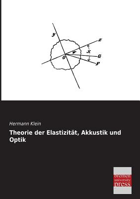 Theorie Der Elastizitat, Akkustik Und Optik - Klein, Hermann