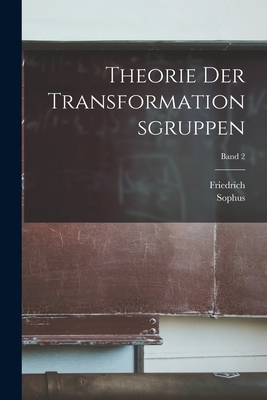 Theorie Der Transformationsgruppen; Band 2 - Lie, Sophus 1842-1899, and Engel, Friedrich 1861-1941