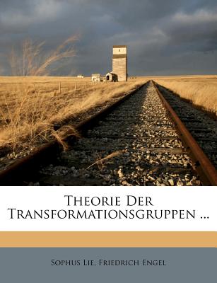 Theorie Der Transformationsgruppen - Lie, Sophus