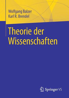 Theorie Der Wissenschaften - Balzer, Wolfgang, and Brendel, Karl R