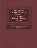 Theorie Des Integrales Et Des Fonctions Elliptiques