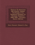 Theorie du Potentiel Newtonien: Lecons Professees a la Sorbonne Pendant le Premier Semestre 1894-1895 (Classic Reprint)