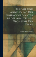 Theorie Und Anwendung Der Liniencoordinaten in Der Analyschen Geometrie Der Ebene
