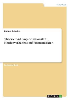 Theorie und Empirie rationalen Herdenverhaltens auf Finanzmrkten - Schmidt, Robert