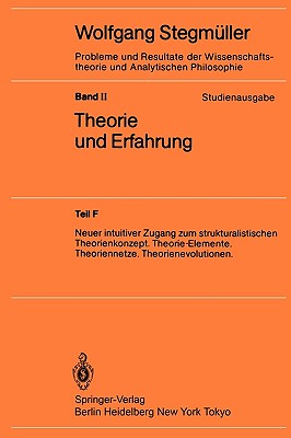 Theorie Und Erfahrung: Neuer Intuitiver Zugang Zum Strukturalistischen Theorienkonzept. Theorie-Elemente. Theoriennetze. Theorienevolutionen. - Stegm?ller, Wolfgang