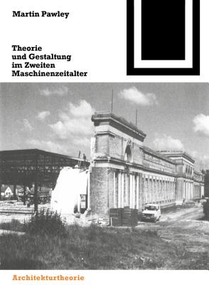 Theorie Und Gestaltung Im Zweiten Maschinenzeitalter - Pawley, Martin, and Ke?ler, N (Translated by), and Wieser, M (Translated by)