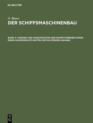 Theorie und Konstruktion der Dampfturbinen sowie einen ausgew?hlte Kapitel enthaltenden Anhang - Bauer, G