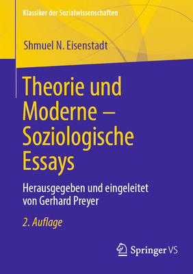 Theorie Und Moderne - Soziologische Essays: Herausgegeben Und Eingeleitet Von Gerhard Preyer - Eisenstadt, Shmuel N, and Preyer, Gerhard (Editor)