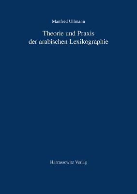 Theorie Und Praxis Der Arabischen Lexikographie - Ullmann, Manfred