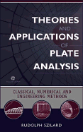 Theories and Applications of Plate Analysis: Classical, Numerical and Engineering Methods