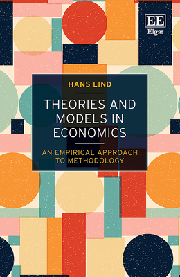 Theories and Models in Economics: An Empirical Approach to Methodology - Lind, Hans