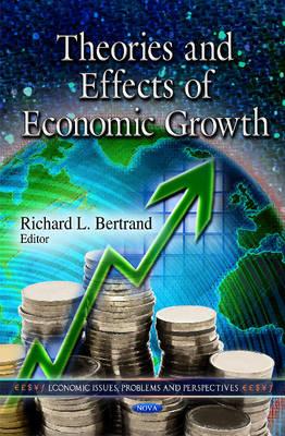 Theories & Effects of Economic Growth - Bertrand, Richard L (Editor)