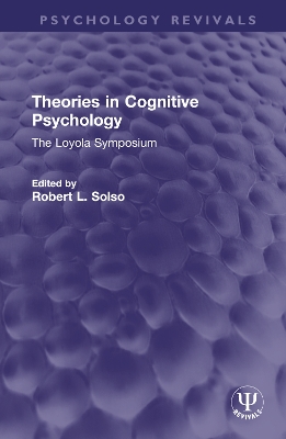 Theories in Cognitive Psychology: The Loyola Symposium - Solso, Robert L (Editor)