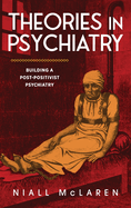 Theories in Psychiatry: Building a Post-Positivist Psychiatry