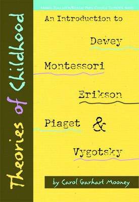 Theories of Childhood: An Introduction to Dewey, Montessori, Erikson, Piaget & Vygotsky (Redleaf Press Series) - Mooney, Carol G