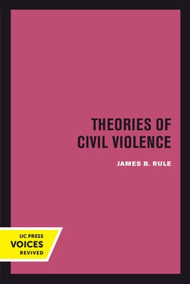 Theories of Civil Violence - Rule, James B.