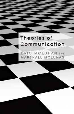 Theories of Communication - McLuhan, Eric, and McLuhan, Marshall