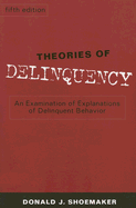 Theories of Delinquency: An Examination of Explanations of Delinquent Behavior - Shoemaker, Donald J