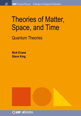 Theories of Matter, Space, and Time: Quantum Theories - Evans, Nick, and King, Steve