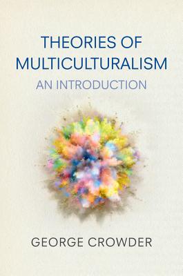 Theories of Multiculturalism: An Introduction - Crowder, George