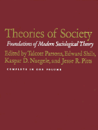 Theories of Society: Foundations of Modern Sociological Theory, Two Volumes in One
