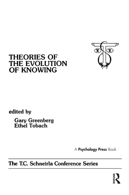 theories of the Evolution of Knowing: the T.c. Schneirla Conferences Series, Volume 4 - Greenberg, Gary (Editor), and Tobach, Ethel (Editor)