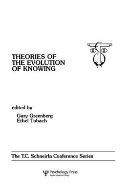 theories of the Evolution of Knowing: the T.c. Schneirla Conferences Series, Volume 4 - Greenberg, Gary (Editor), and Tobach, Ethel (Editor)