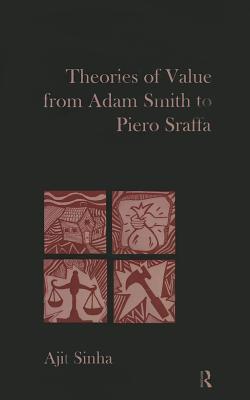 Theories of Value from Adam Smith to Piero Sraffa - Sinha, Ajit