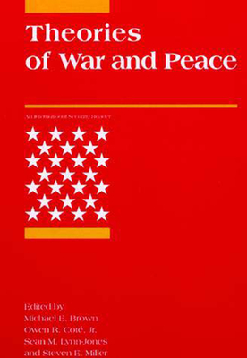 Theories of War and Peace - Brown, Michael E (Editor), and Cote, Owen R (Editor), and Lynn-Jones, Sean M (Editor)