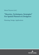 "Theories, Techniques, Strategies" For Spatial Planners & Designers: Planning, Design, Applications