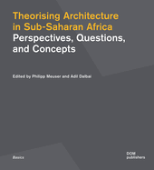 Theorising Architecture in Sub-Saharan Africa: Perspectives, Questions, and Concepts
