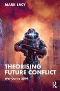 Theorising Future Conflict: War Out to 2049