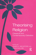 Theorising Religion: Classical and Contemporary Debates