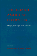 Theorizing American Literature: Hegel, the Sign, and History - Cowan, Bainard (Editor), and Kronick, Joseph C (Editor)