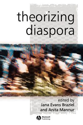 Theorizing Diaspora: A Reader - Braziel, Jana Evans (Editor), and Mannur, Anita (Editor)