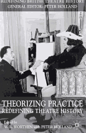 Theorizing Practice: Redefining Theatre History
