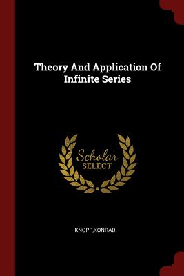 Theory And Application Of Infinite Series - Knopp, Konrad