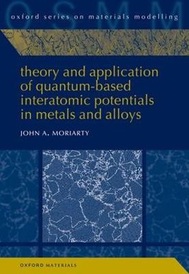 Theory and Application of Quantum-Based Interatomic Potentials in Metals and Alloys - Moriarty, John A., Dr.