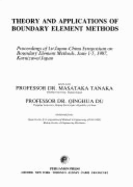 Theory and Applications of Boundary Element Methods: Proceedings of 1st Japan-China Symposium on Boundary Element Methods, June 1-5, 1987, Karuizawa/Japan; Edited by Masataka Tanaka, Quighua Du