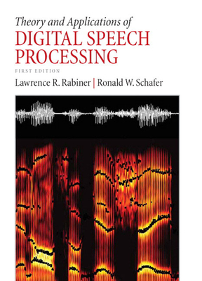 Theory and Applications of Digital Speech Processing - Rabiner, Lawrence, and Schafer, Ronald