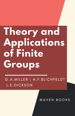 Theory and Applications of Finite Groups - Miller, G a, and Blichfeldt, H F
