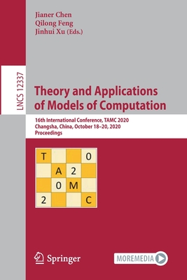 Theory and Applications of Models of Computation: 16th International Conference, Tamc 2020, Changsha, China, October 18-20, 2020, Proceedings - Chen, Jianer (Editor), and Feng, Qilong (Editor), and Xu, Jinhui (Editor)