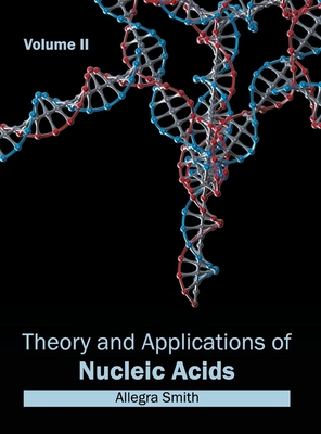 Theory and Applications of Nucleic Acids: Volume II - Smith, Allegra (Editor)