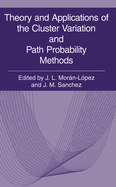 Theory and Applications of the Cluster Variation and Path Probability Methods