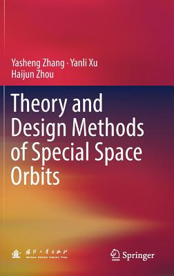 Theory and Design Methods of Special Space Orbits - Zhang, Yasheng, and Xu, Yanli, and Zhou, Haijun