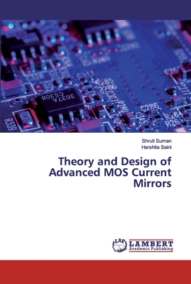 Theory and Design of Advanced MOS Current Mirrors - Suman, Shruti, and Saini, Harshita