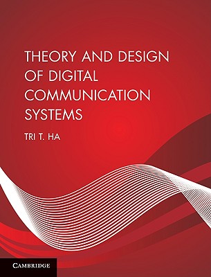 Theory and Design of Digital Communication Systems - Ha, Tri T.