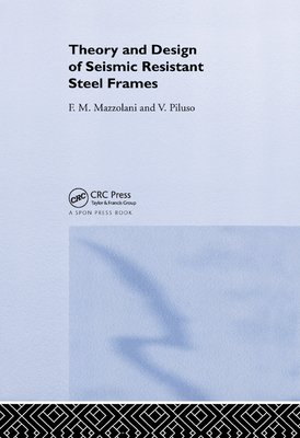 Theory and Design of Seismic Resistant Steel Frames - Mazzolani, Federico, and Piluso, Vincenzo