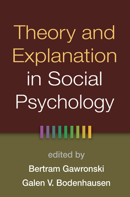 Theory and Explanation in Social Psychology - Gawronski, Bertram, PhD (Editor), and Bodenhausen, Galen V (Editor)