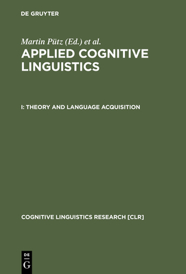 Theory and Language Acquisition - Ptz, Martin (Editor), and Niemeier, Susanne (Editor)